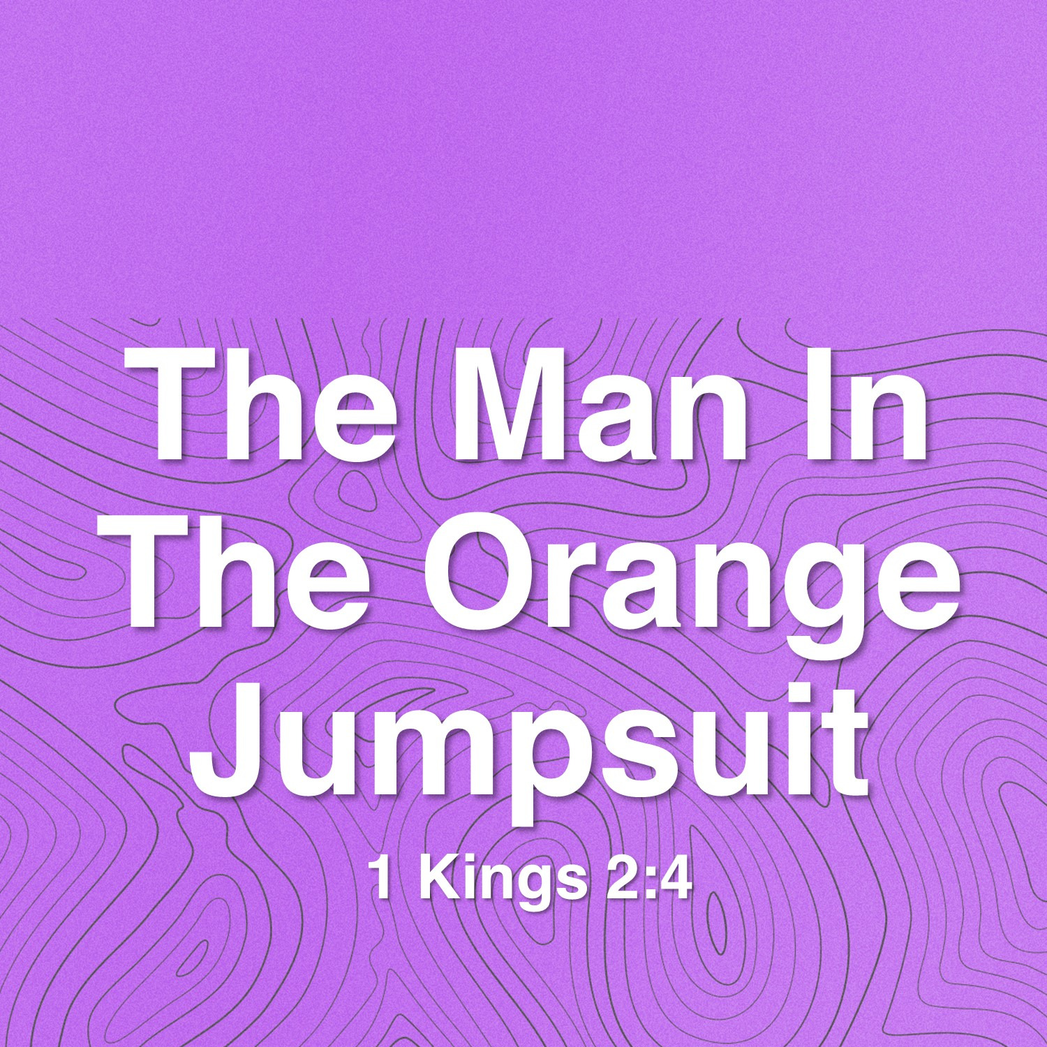 Nov 3   The Man In The Orange Jumpsuit (1 Kings 2:4) episode artwork