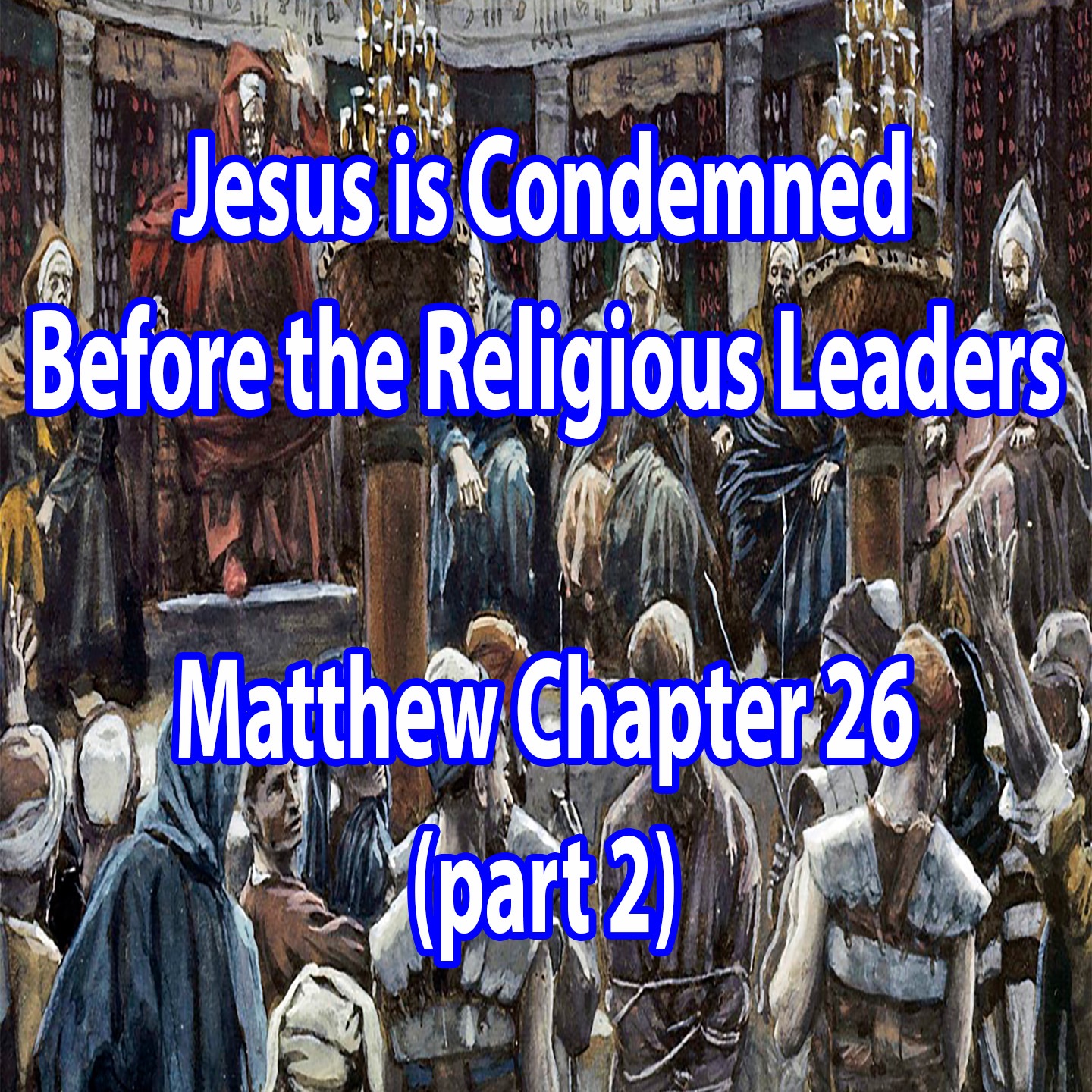Jesus is Condemned Before the Religious Leaders - Matthew Chapter 26 (part 2) episode artwork