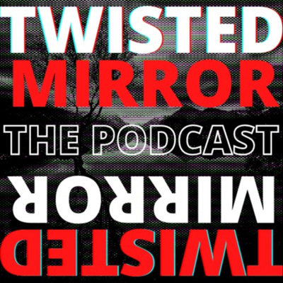 Trailer - The Twisted Mirror Podcast
