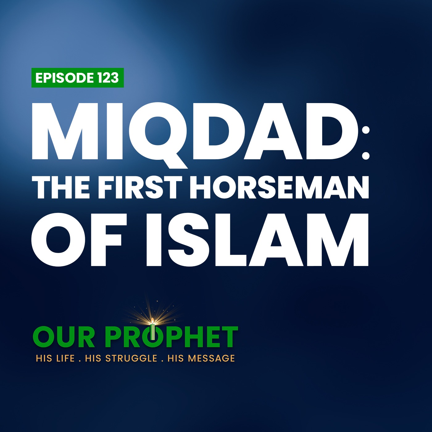Ep 123: Miqdad: The Brave and Loyal Companion of the Prophet | #OurProphet episode artwork