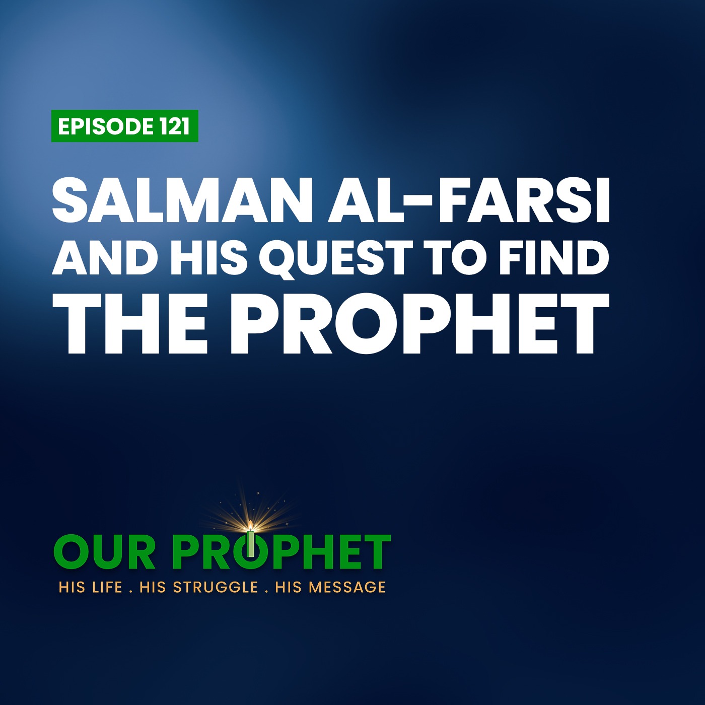 Ep 121: Salman al-Farsi: The Companion Who Spent 200 Years in Search of The Prophet | #OurProphet episode artwork