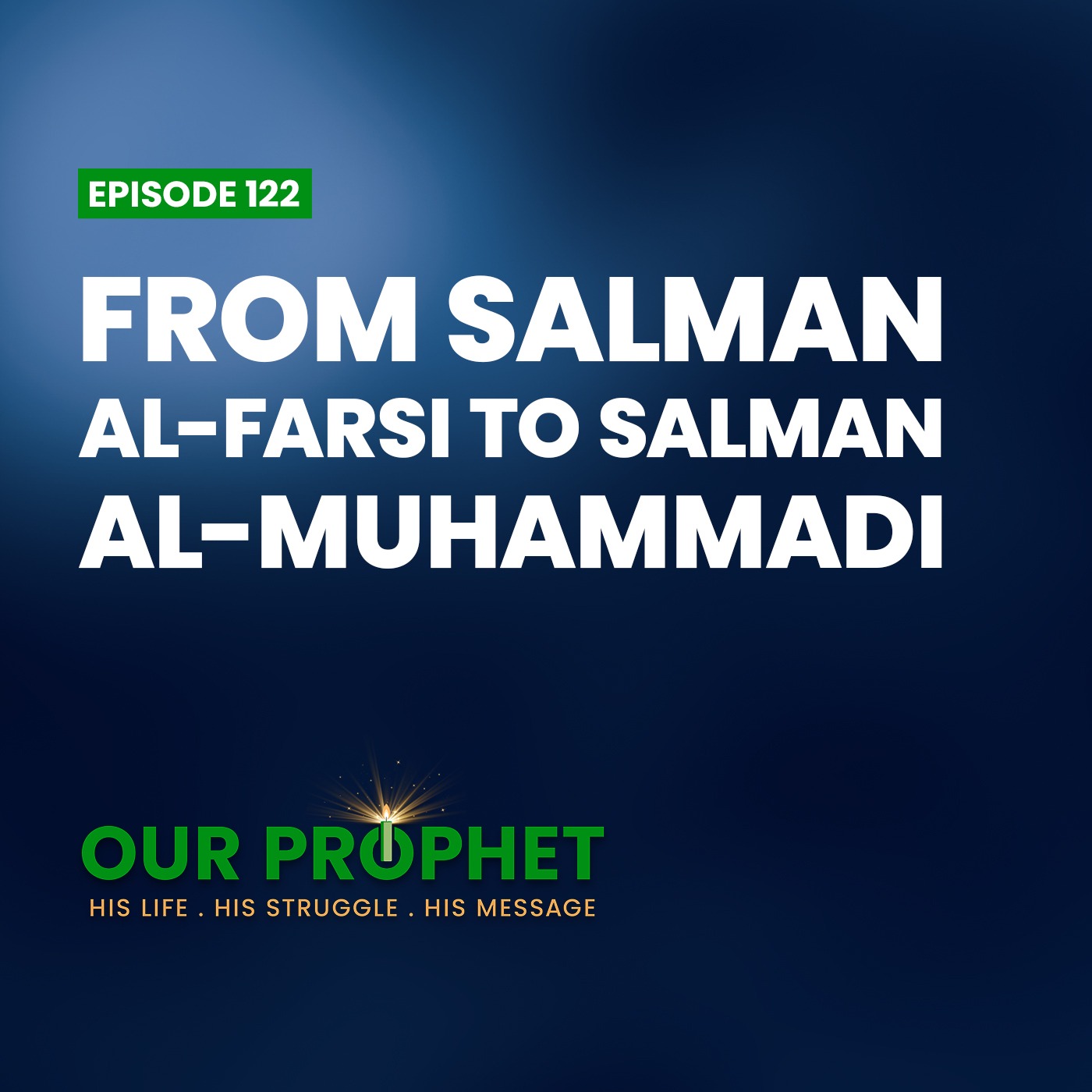 Ep 122: Salman al-Farsi (al-Muhammadi): Prophet's Greatest Companion | #OurProphet episode artwork