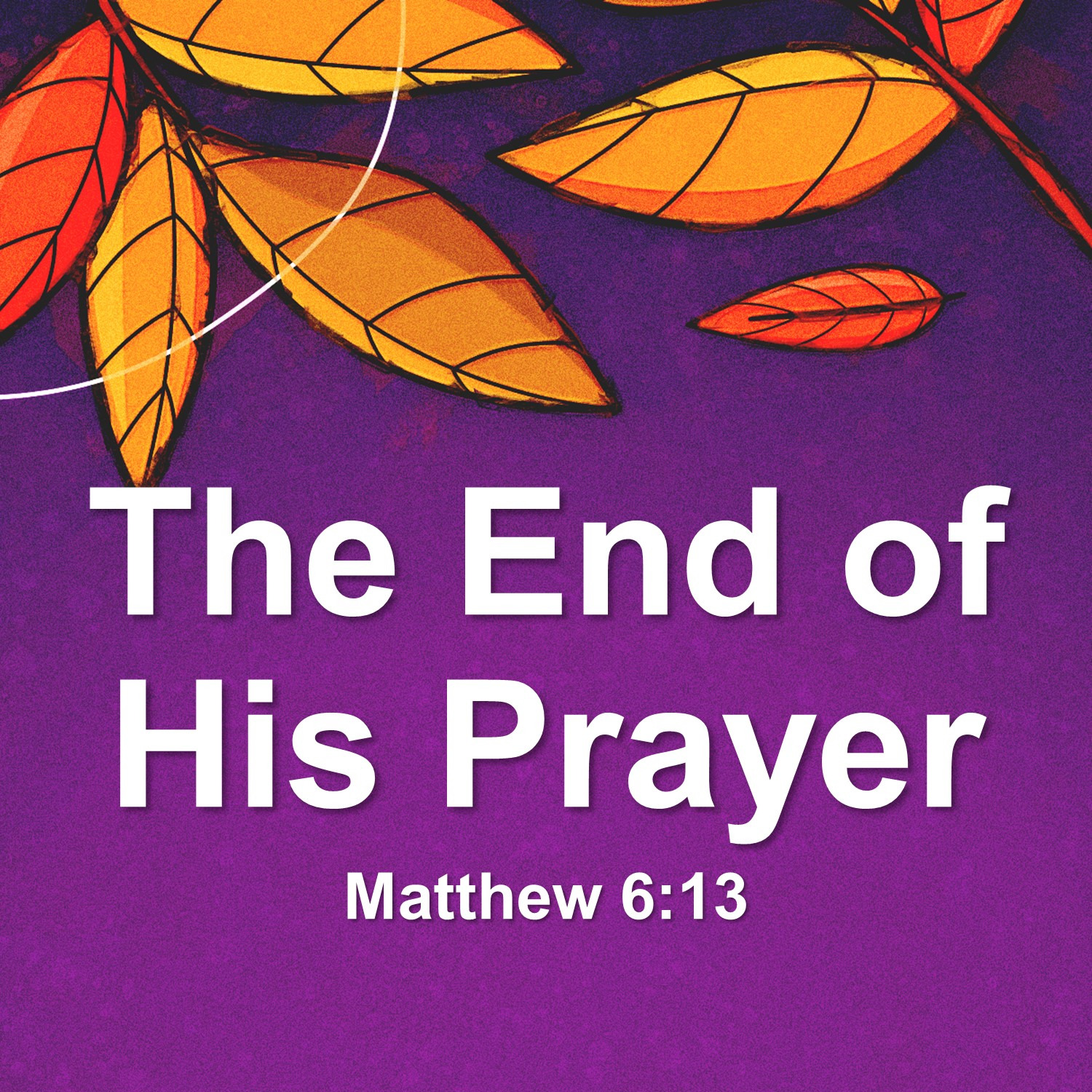 Oct 14 The End Of His Prayer (Matthew 6:13) episode artwork