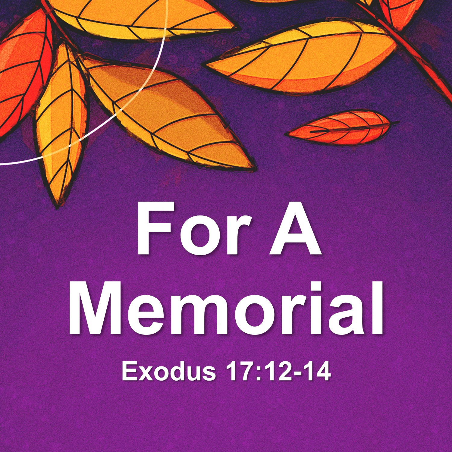 Oct 10 For A Memorial (Exodus 17:12-14) episode artwork