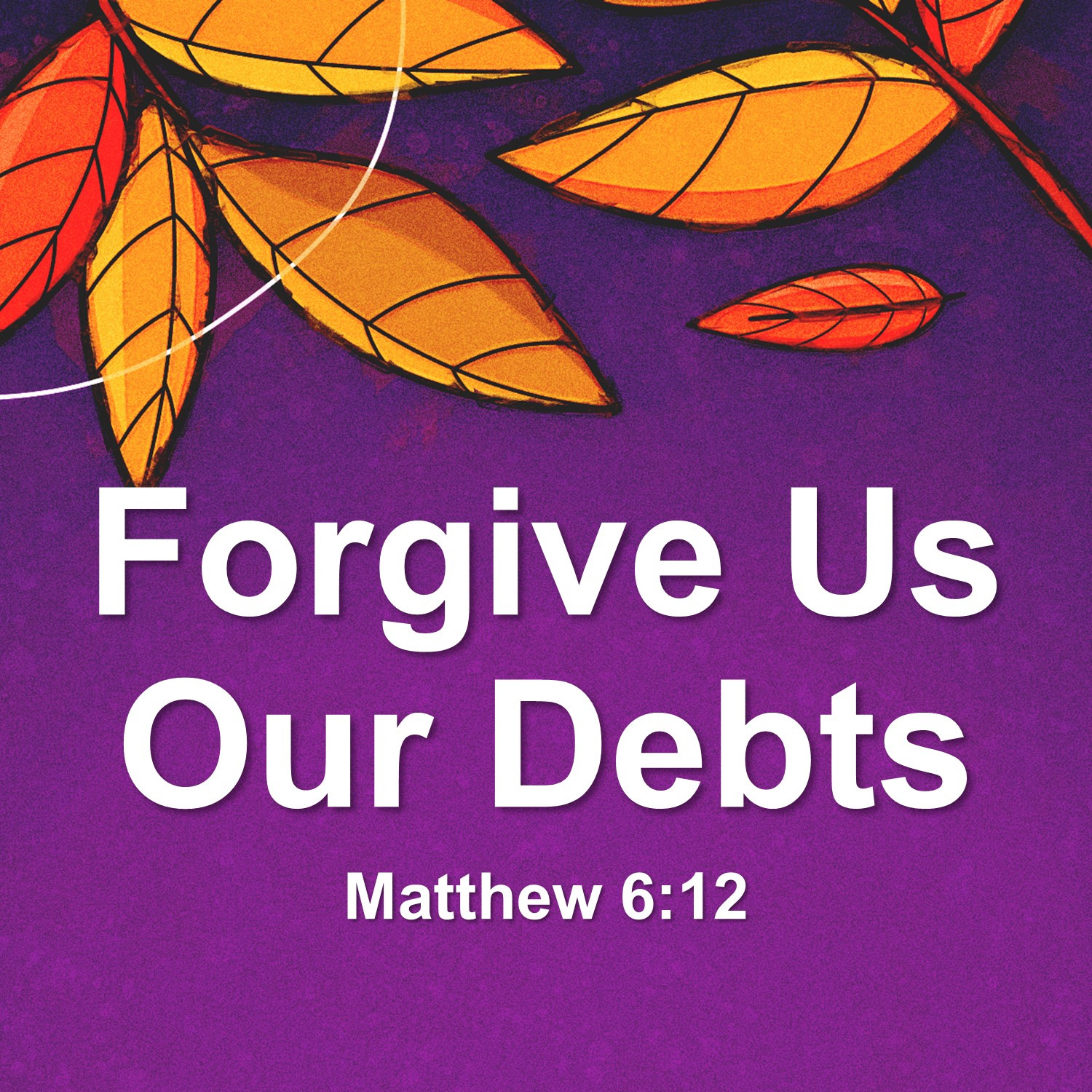 Oct 13 Forgive Us Our Debts (Matthew 6:12) episode artwork