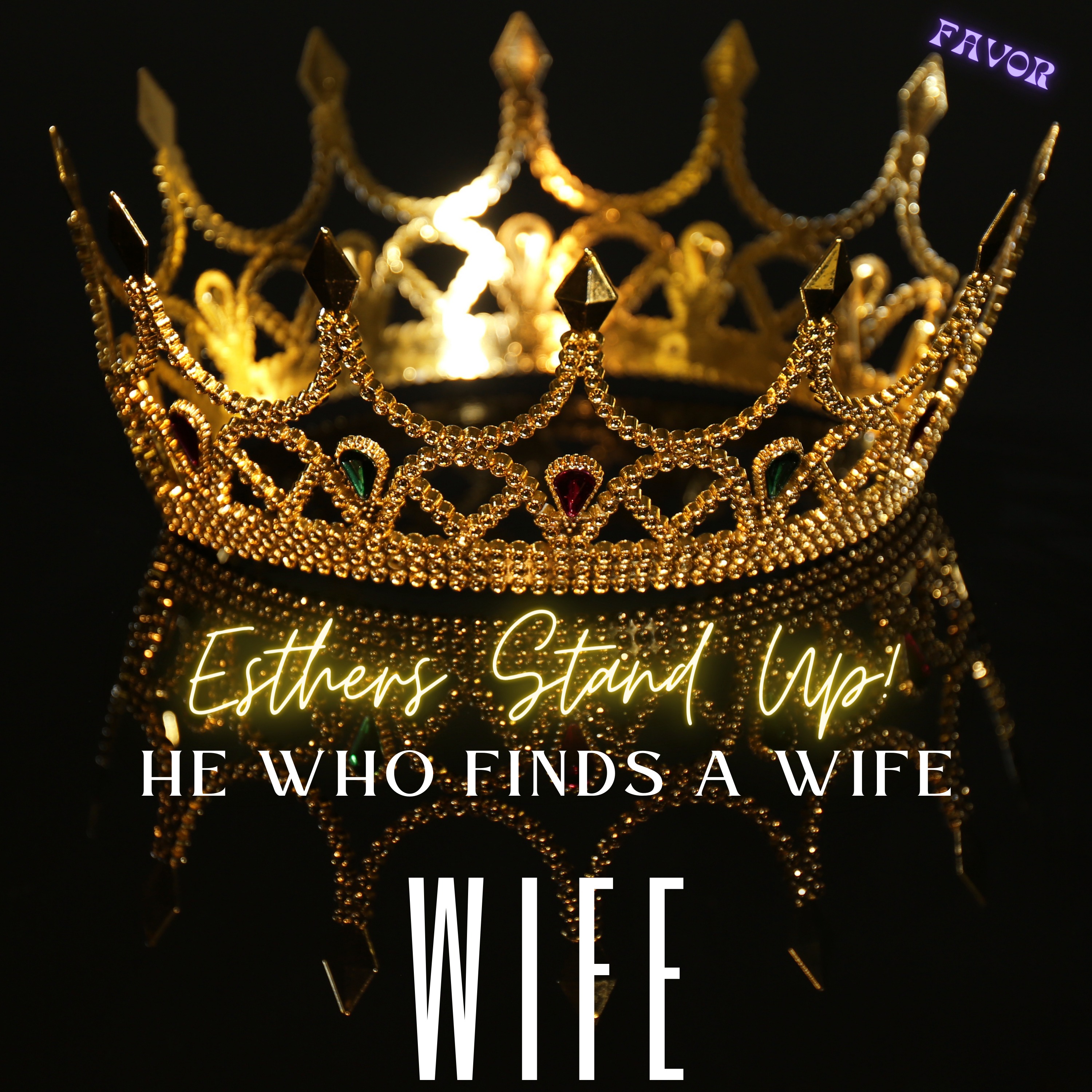 Esthers Stand UP!! He who finds a wife...
