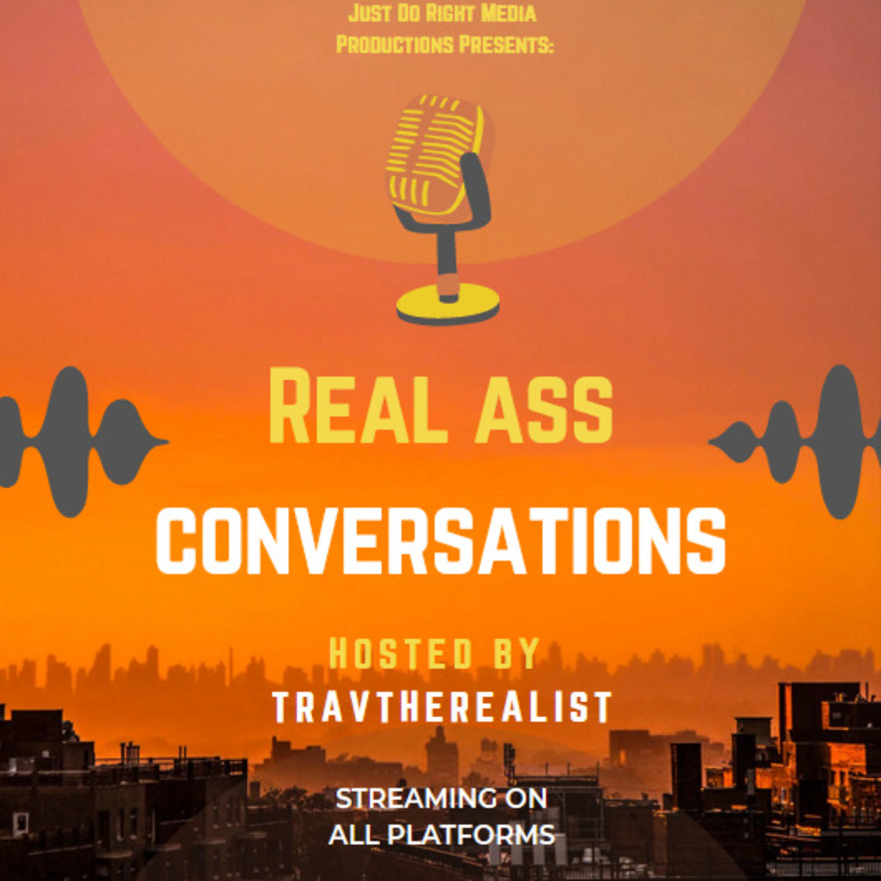 Real Ass Conversations w/ @Travtherealist