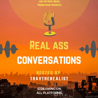 Real Ass Conversations w/ @Travtherealist