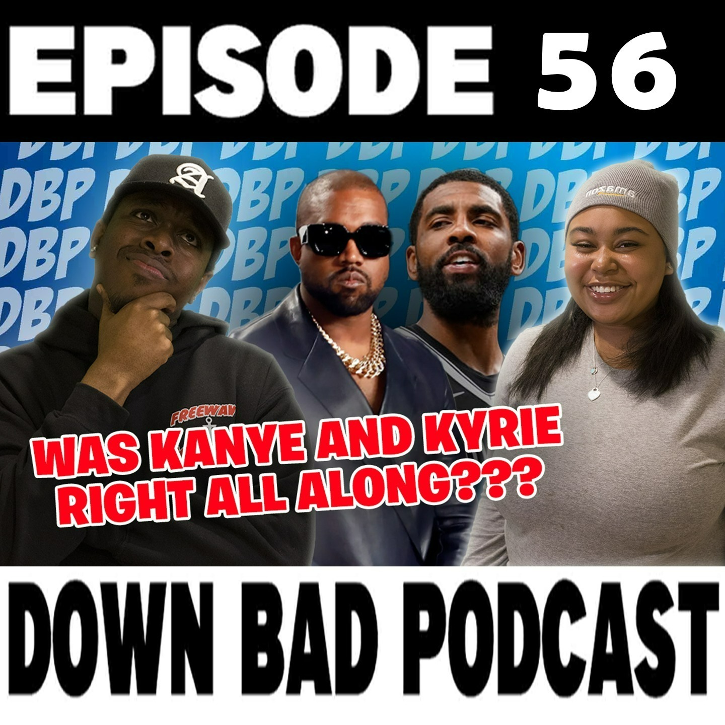 Were KANYE and KYRIE RIGHT ALL ALONG? | Down Bad Podcast Episode 56 episode artwork