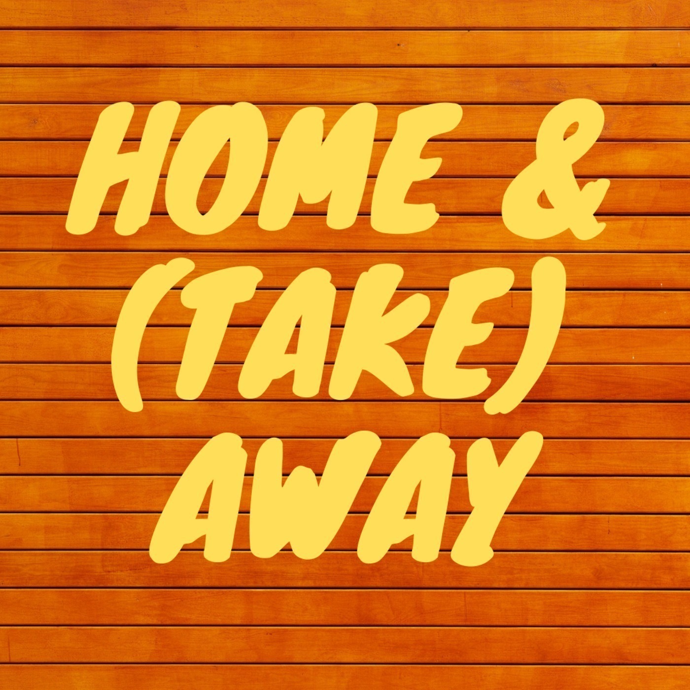 Episode 17 - Home & (Take) Away