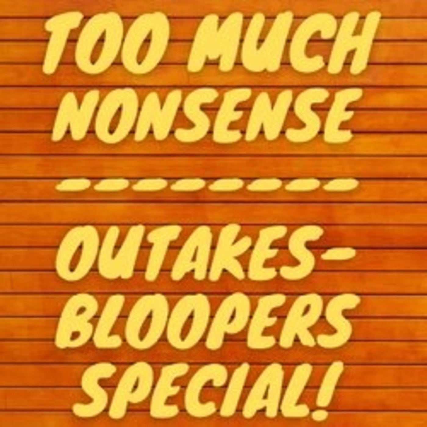 Episode 11 - Too Much Nonsense (Outakes/Bloopers) Special