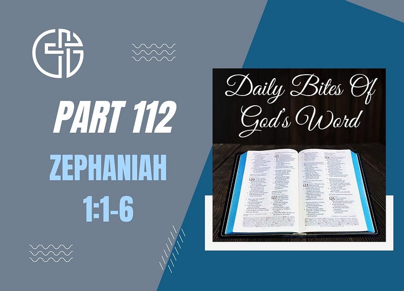 Daily Bites Of God's Word - Part 112 - Introduction To Zephaniah - Zeph. 1:1-6