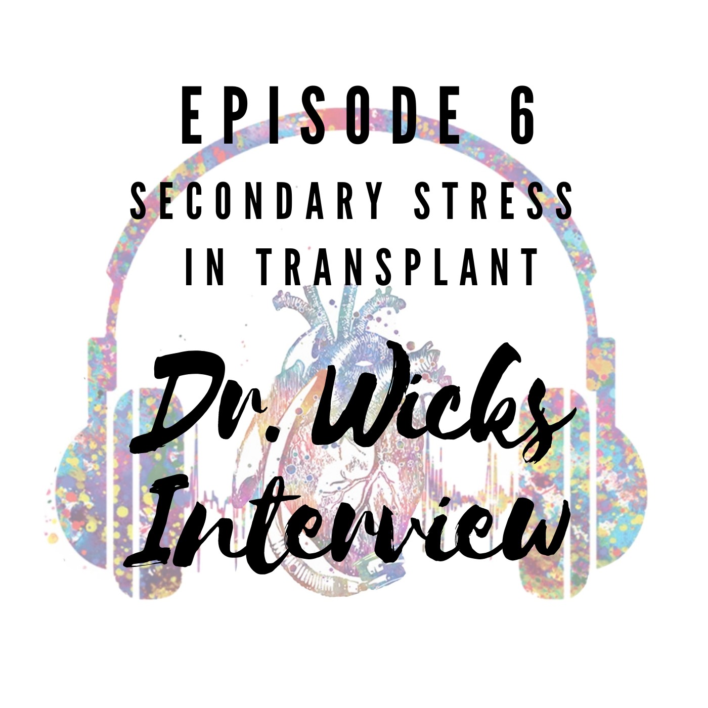 Episode 6: Secondary Stress in Transplant with Dr. Robert Wicks