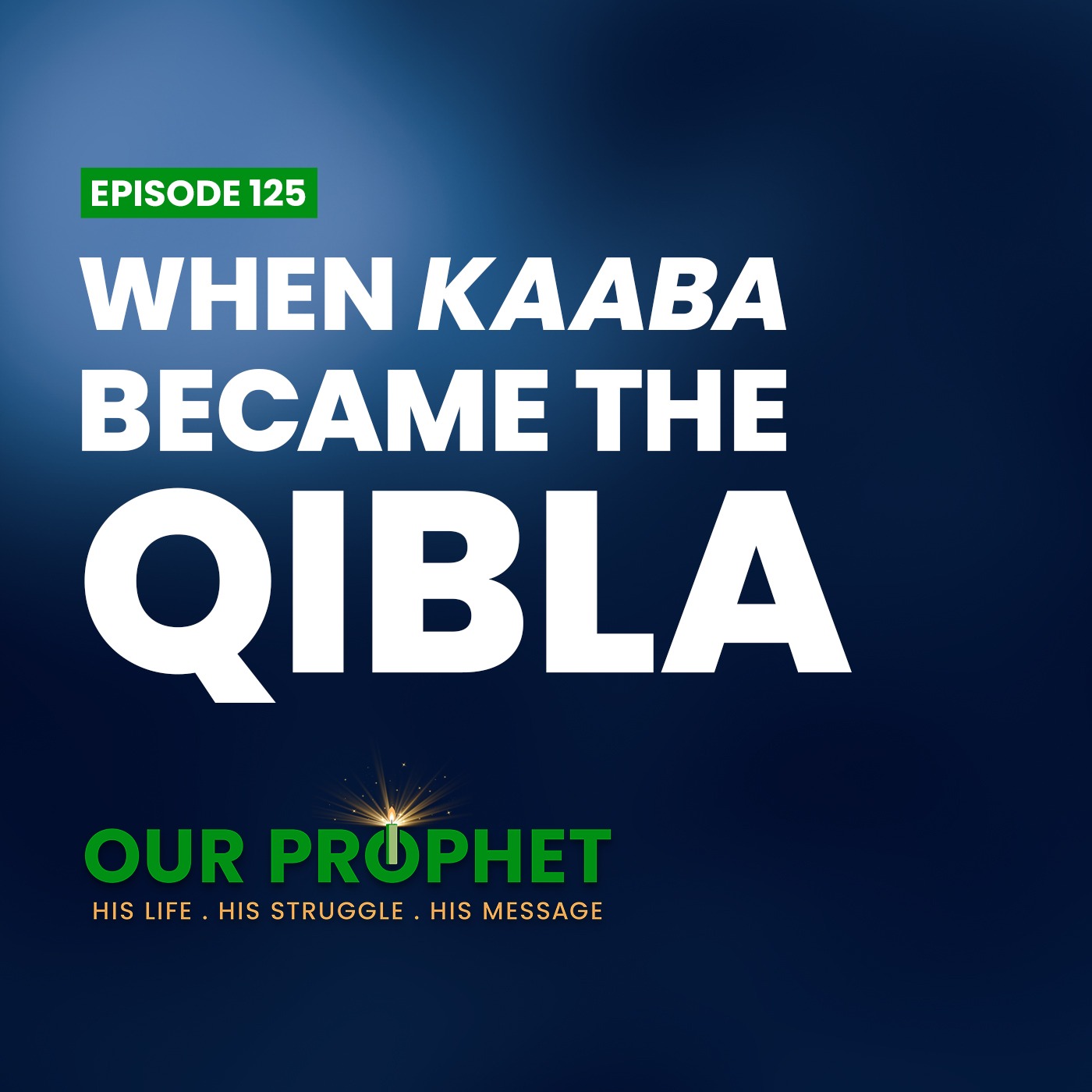 Ep 125: When, Why, and How was the Qibla Changed? | #OurProphet episode artwork