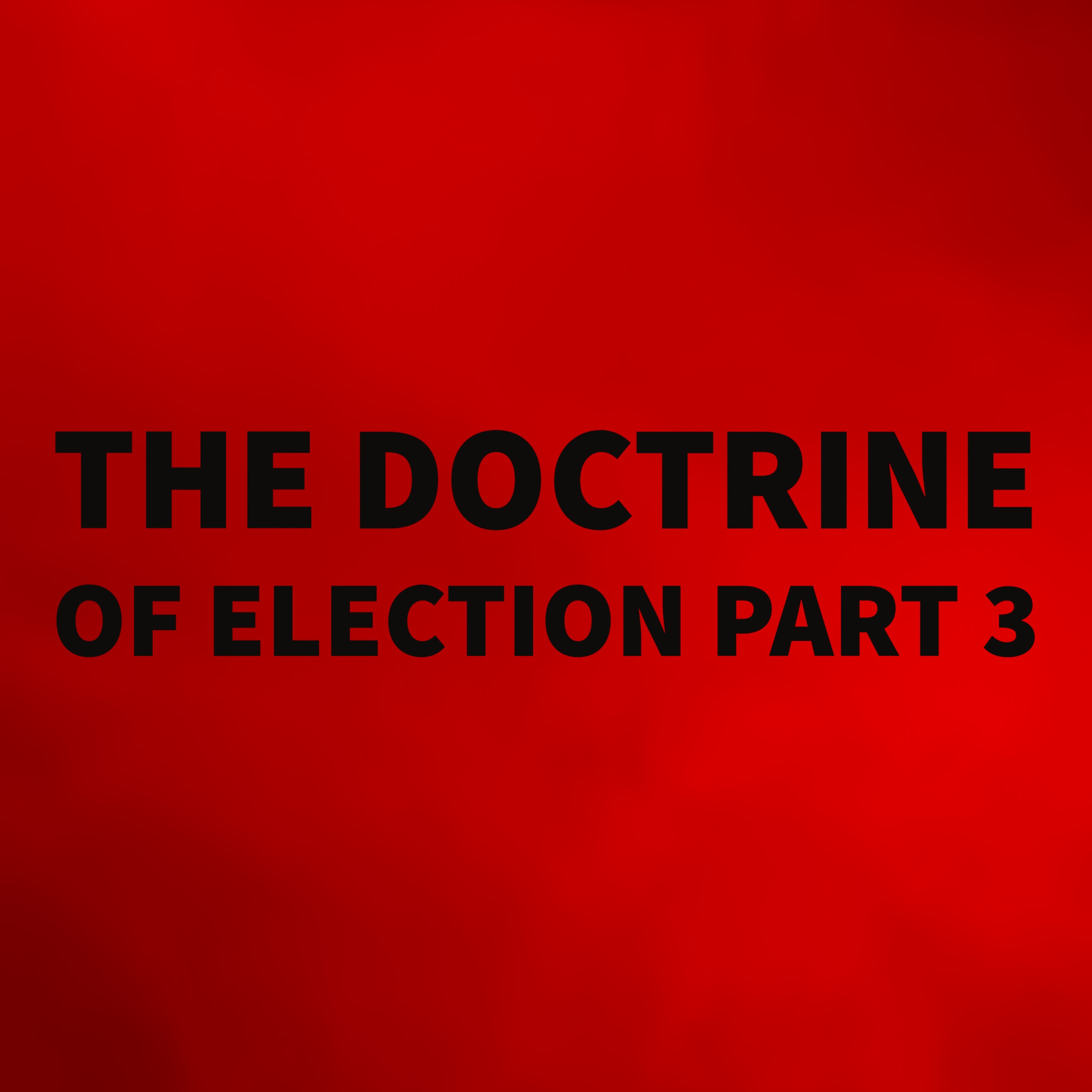 The Doctrine of Election Part 3 episode artwork