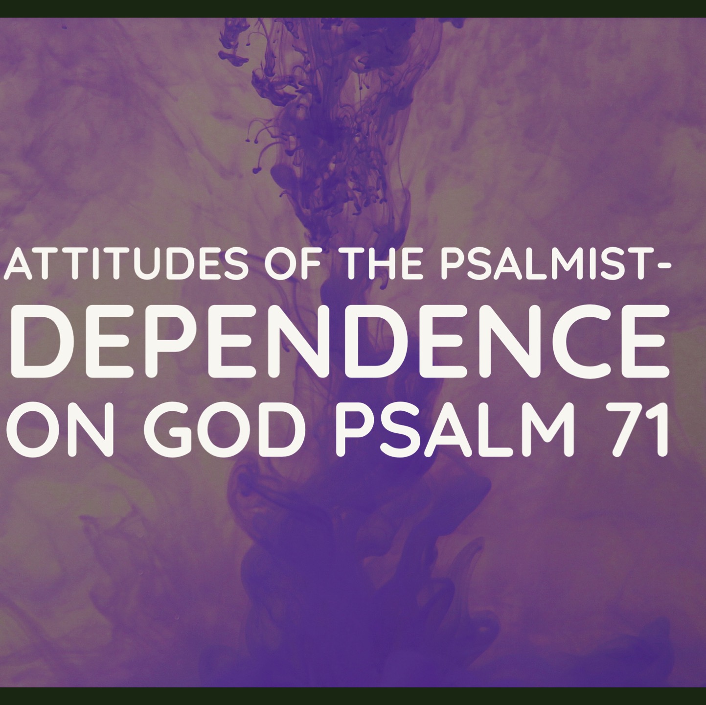 Attitudes of the Psalmist- Dependence on God Psalm 71 episode artwork