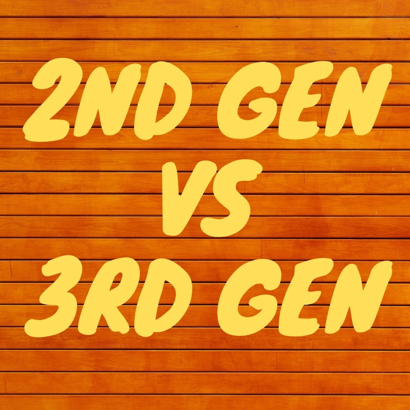 Episode 15 - Second Generation Vs Third Generation