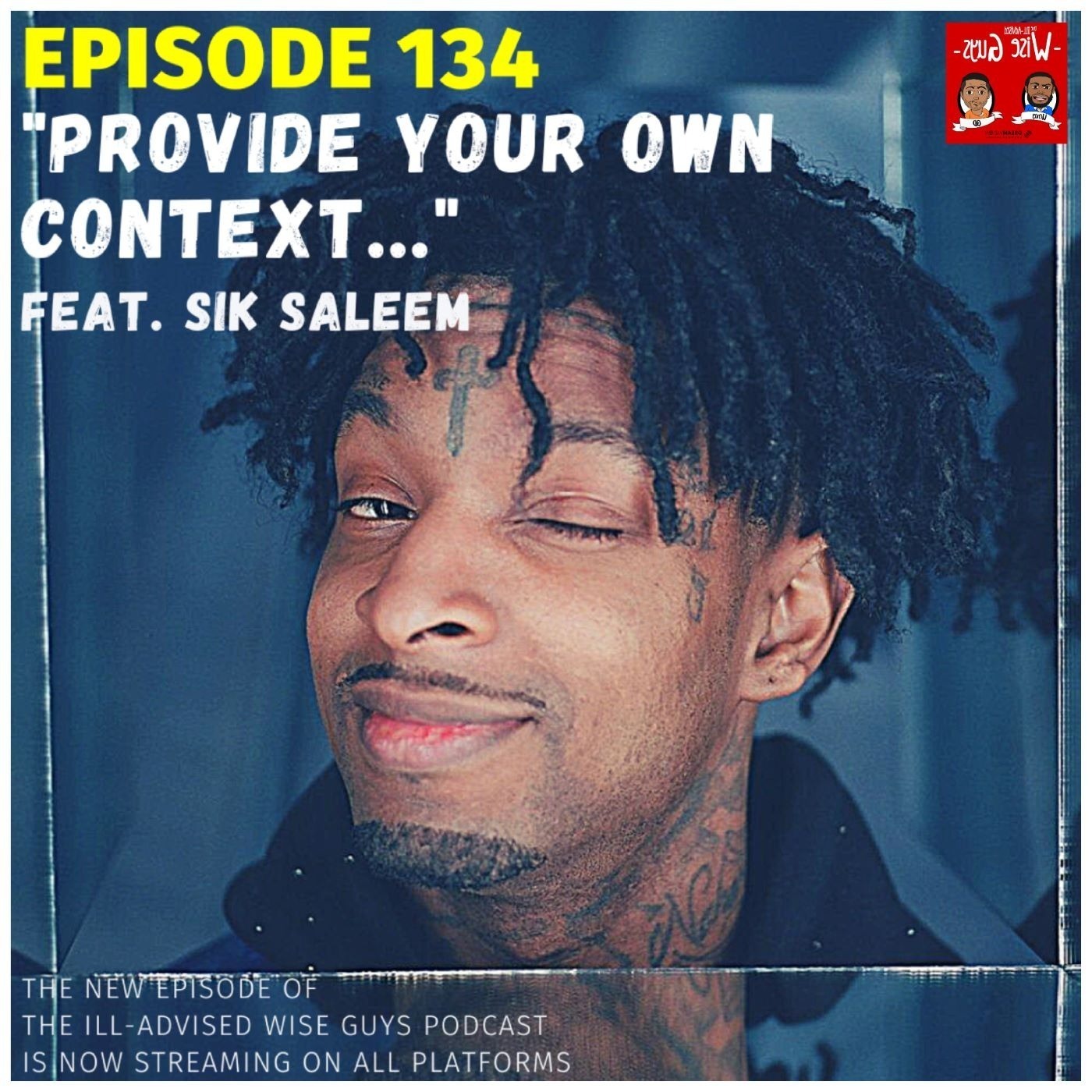 Episode 134 - "Provide Your Own Context..." (Feat. Sik Saleem) Image