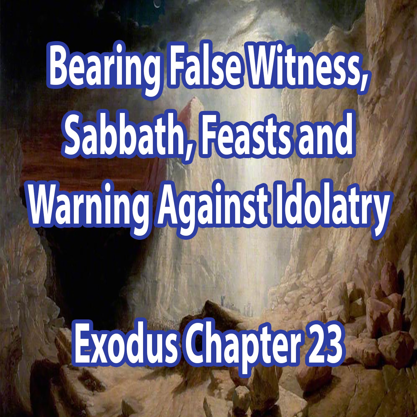 Bearing False Witness, Sabbath, Feasts and Warning Against Idolatry - Exodus Chapter 23 episode artwork