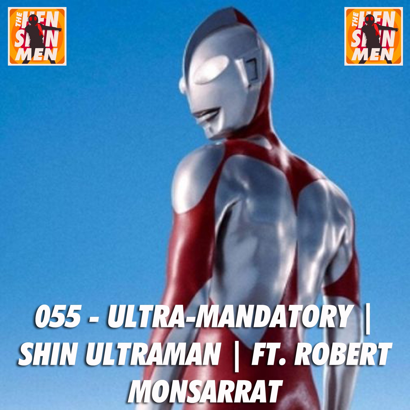 055 – Ultra-Mandatory | ‘Shin Ultraman’ | Ft. Robert Monsarrat episode artwork