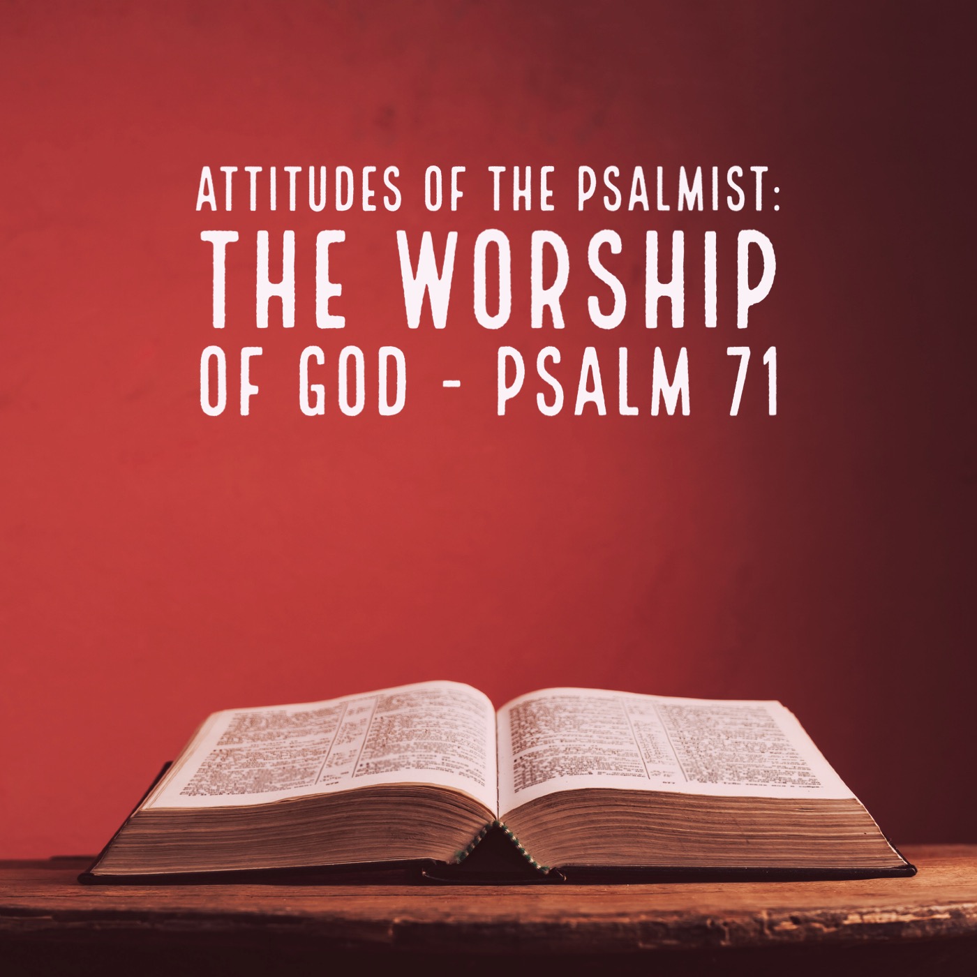 Attitudes of the Psalmist: The worship of God - Psalm 71 episode artwork