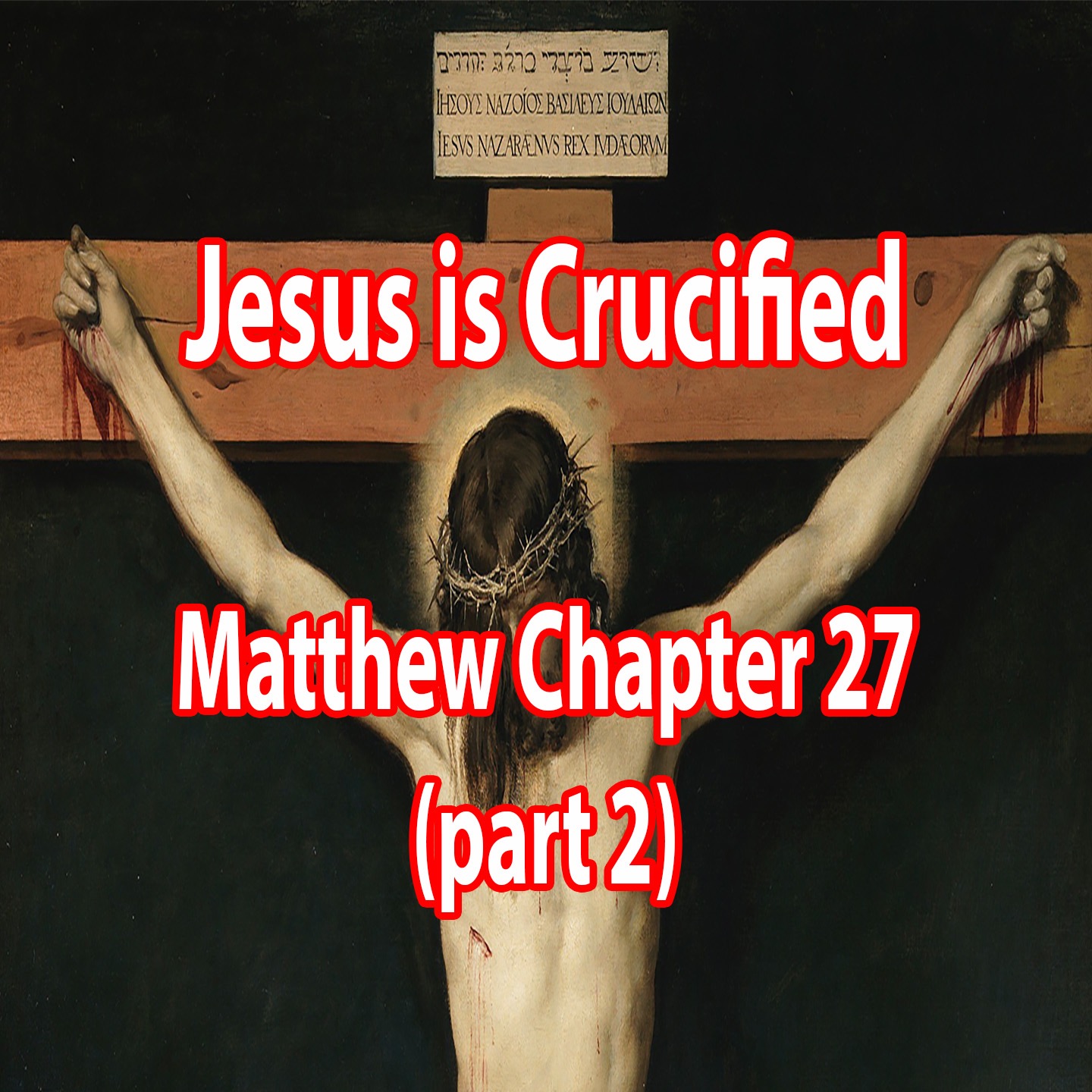 Jesus is Crucified - Matthew Chapter 27 (part 2) episode artwork