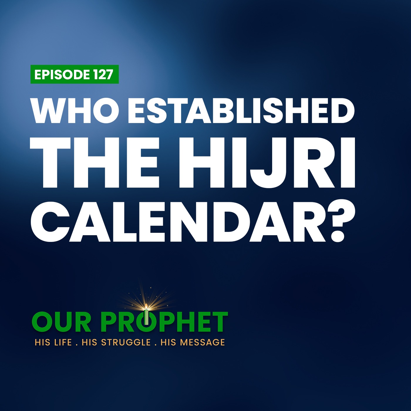 Ep 127: Islamic (Hijri) Calendar: Origins and Implementation | #OurProphet episode artwork