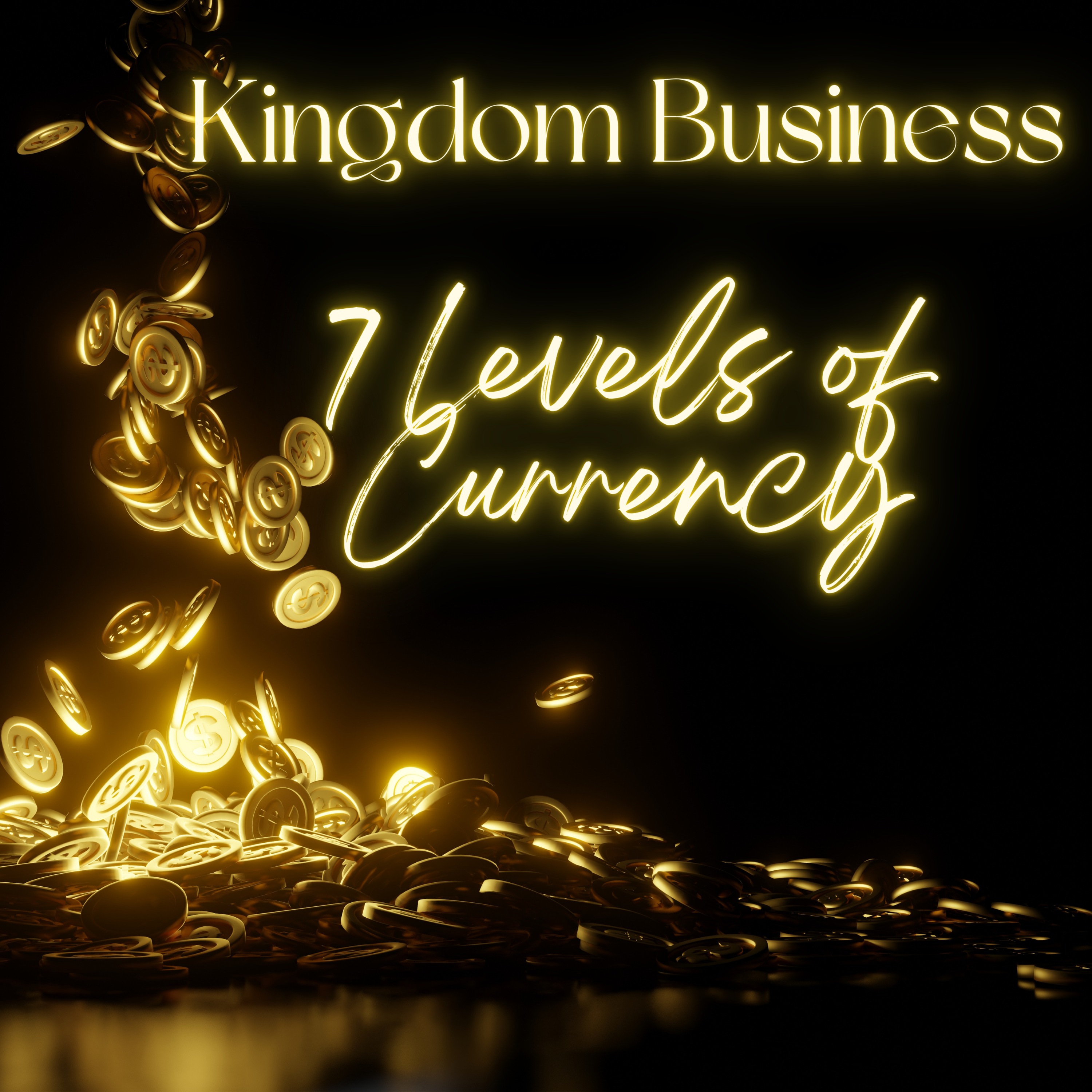 7 Levels of Currency- Kingdom Business Segment