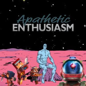 Apathetic Enthusiasm
