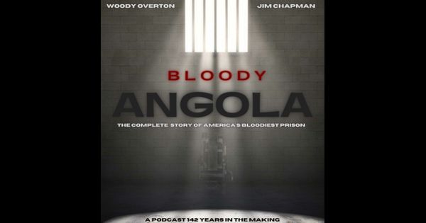 Bloody Angola Podcast by Woody Overton & Jim Chapman
