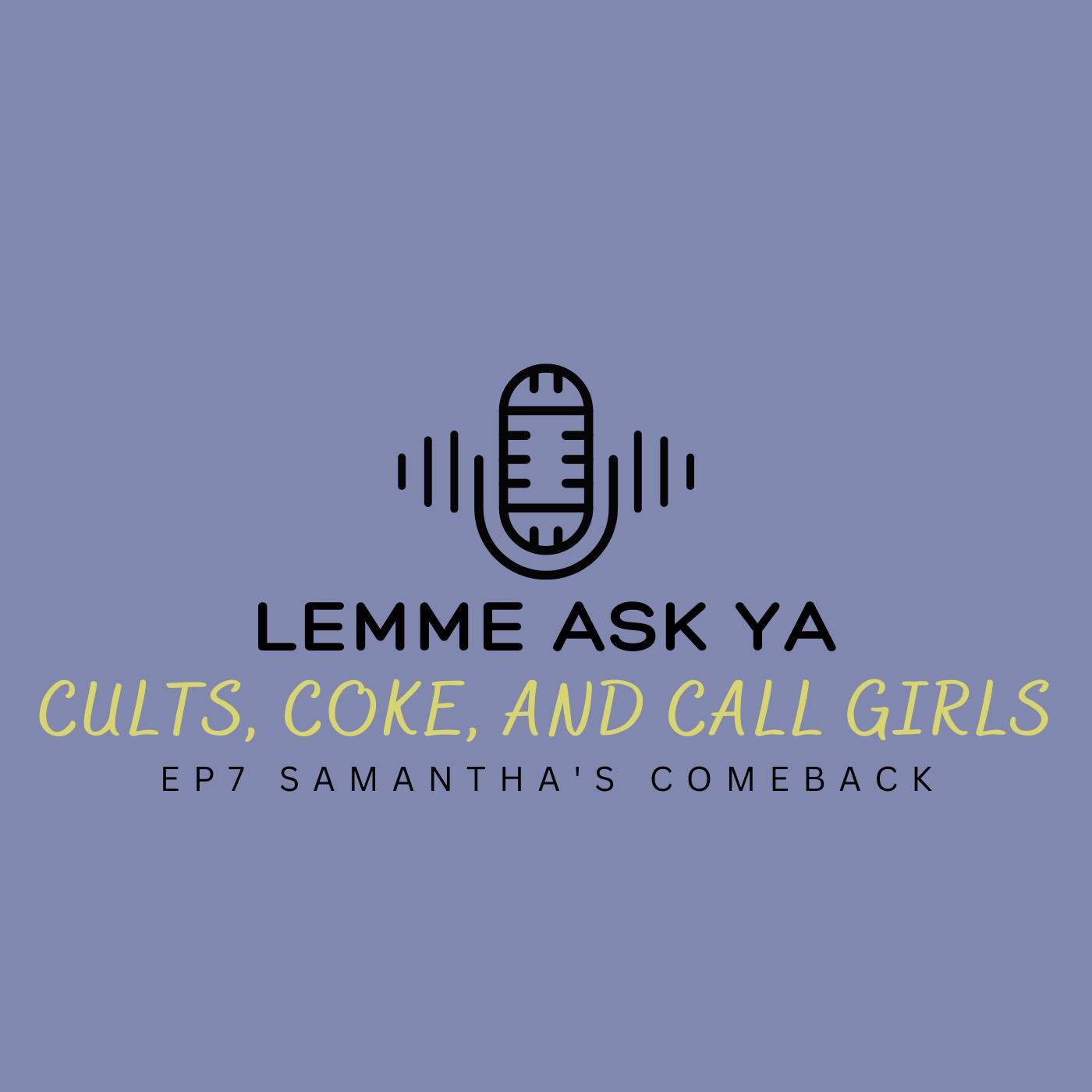 Ep 7 Cults, Coke, and Call Girls - Samantha's Comeback