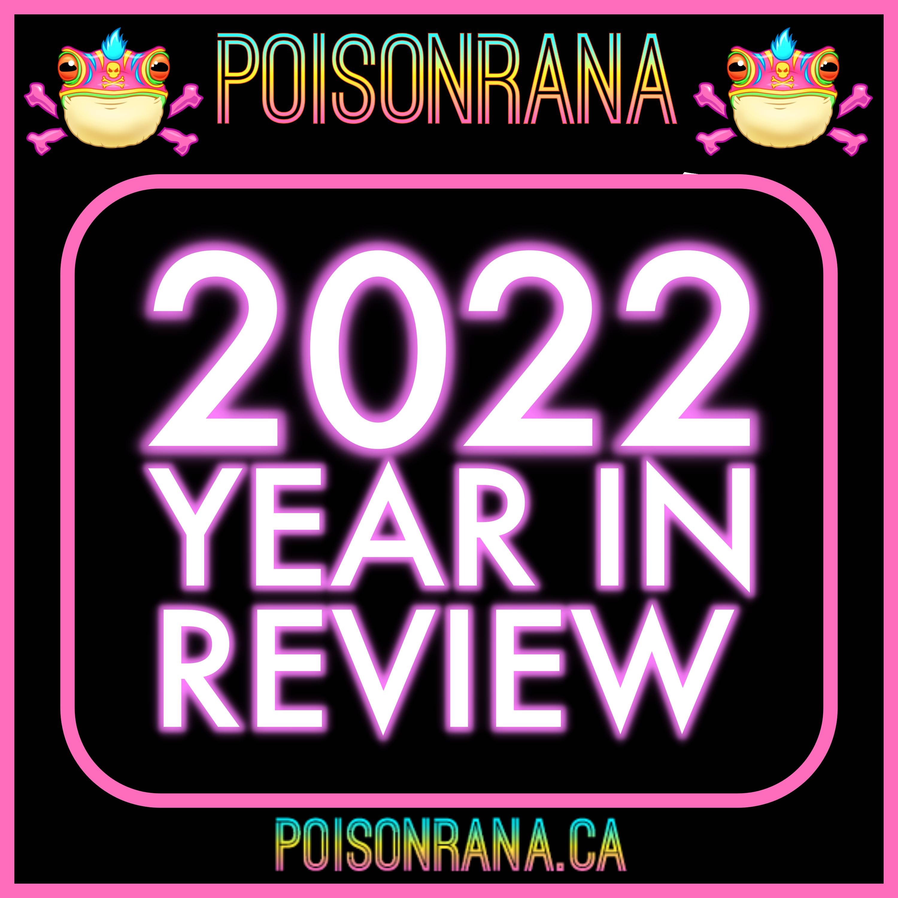 POISONRANA: 12/31/2022 | 2022 Year in Review