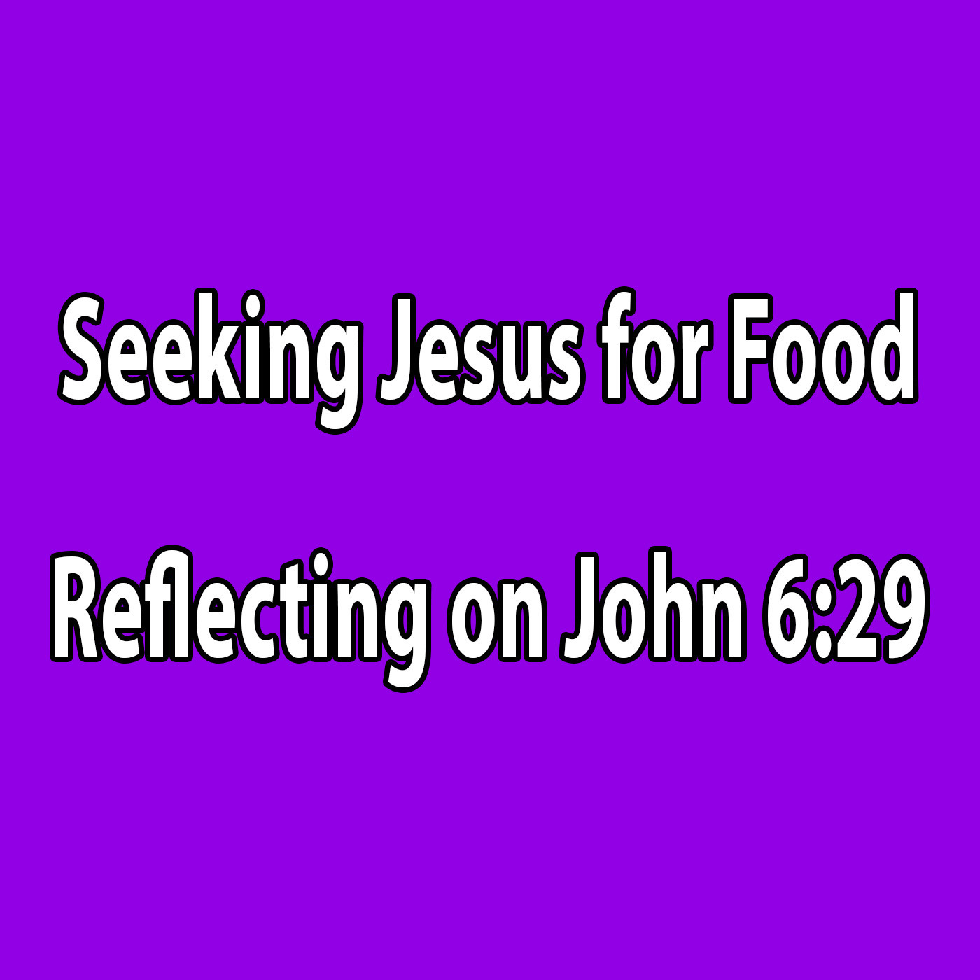 Seeking Jesus for Food -Reflecting on John 6:29 episode artwork