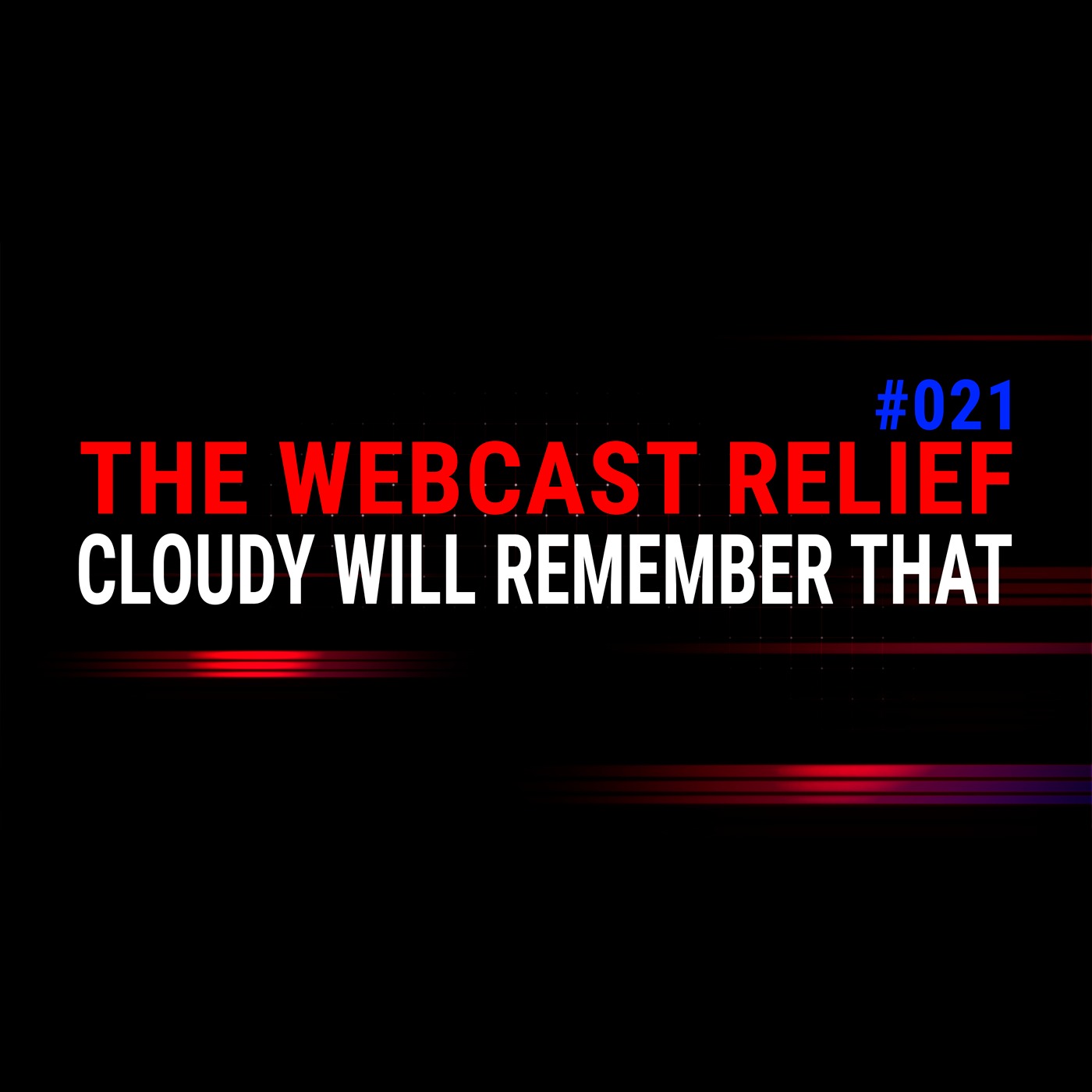 The Webcast Relief - Ep 21 - Cloudy Will Remember That episode artwork