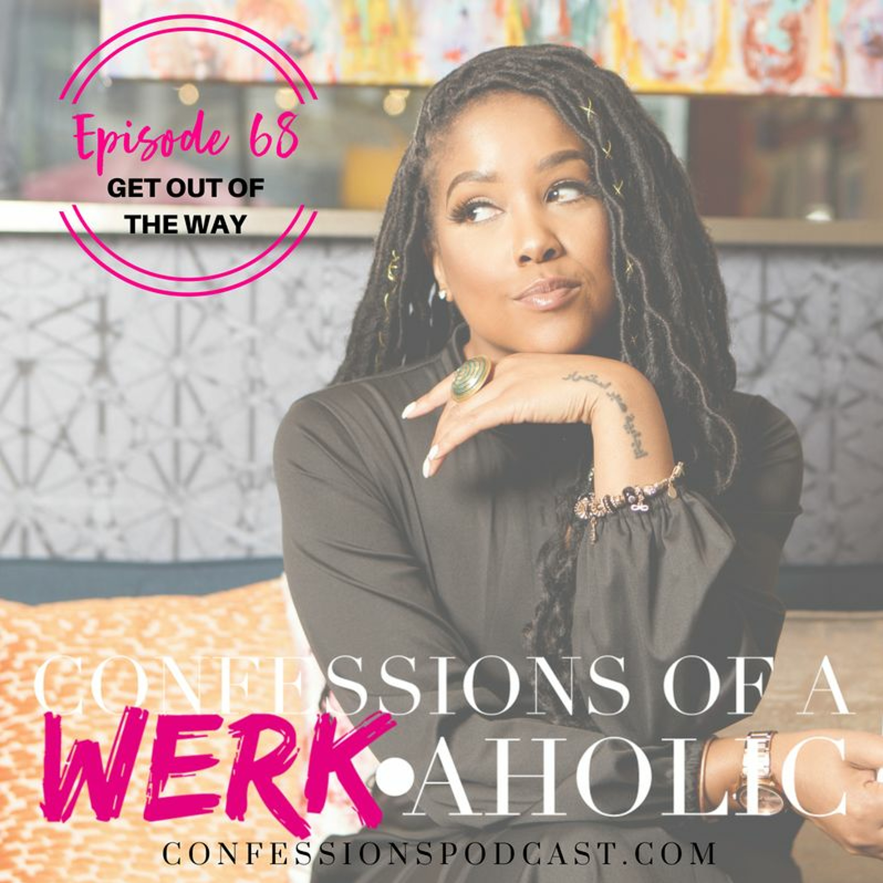 Ep. 68: Get Out of the Way