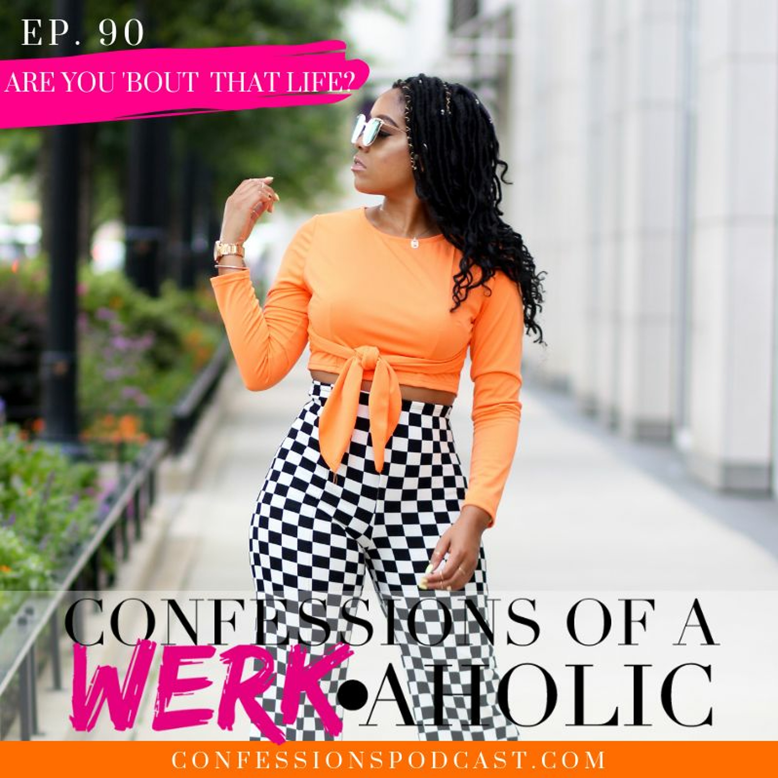 Ep. 90: Are You 'Bout That Life?