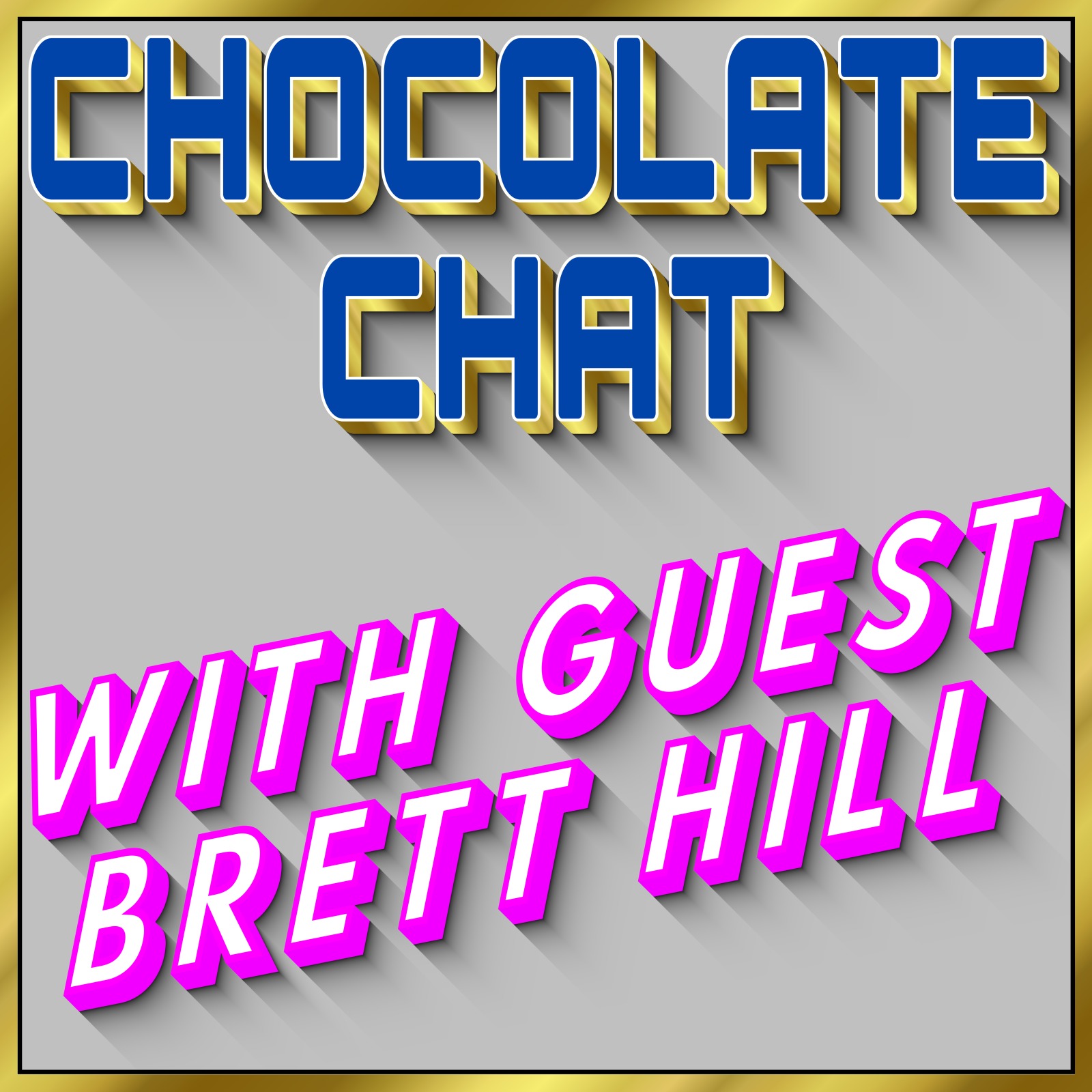 CHOCOLATE CHAT WITH GUEST BRETT HILL