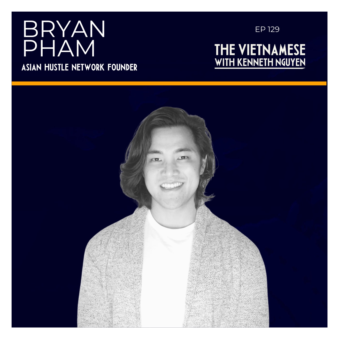 129 - Bryan Pham - Asian Hustle Network Founder