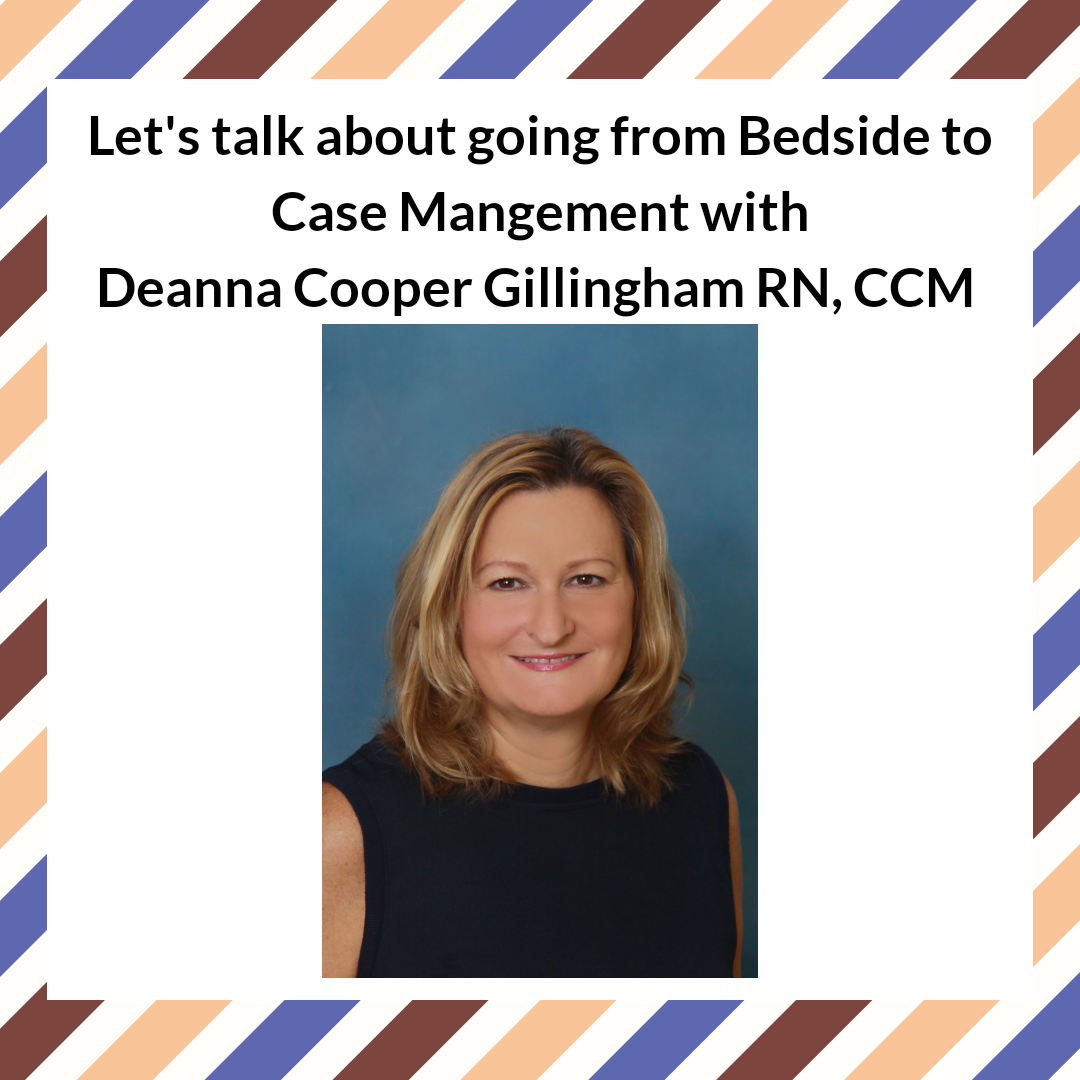 Let’s talk about going from Bedside to Case Management with Deanna Cooper Gillingham