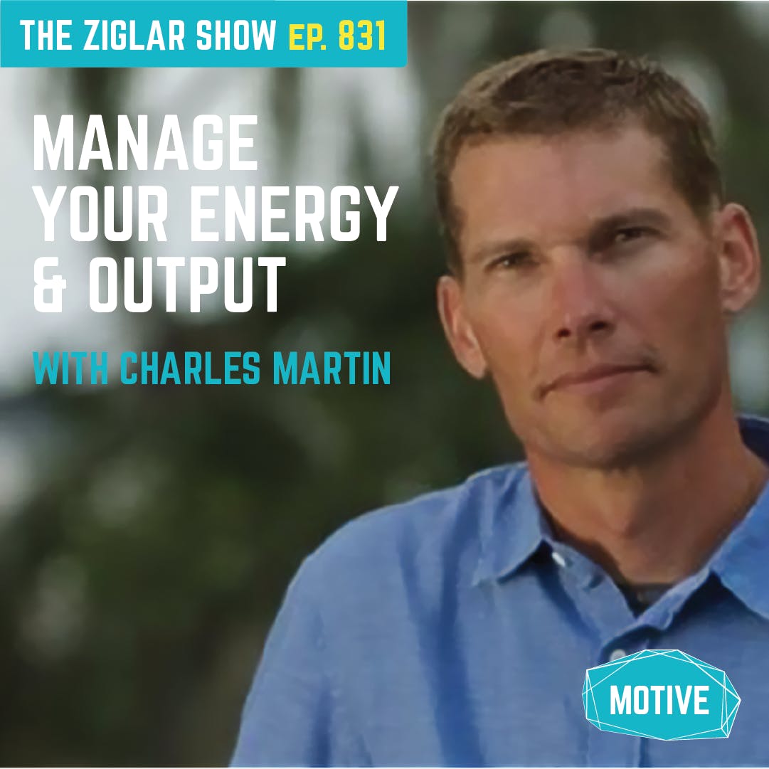 831: Manage Your Energy and Output | Habits with Charles Martin