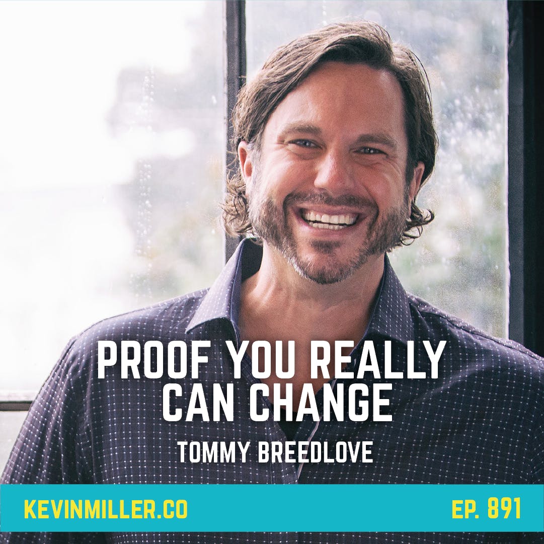 891: Proof You Really Can Change | Tommy Breedlove