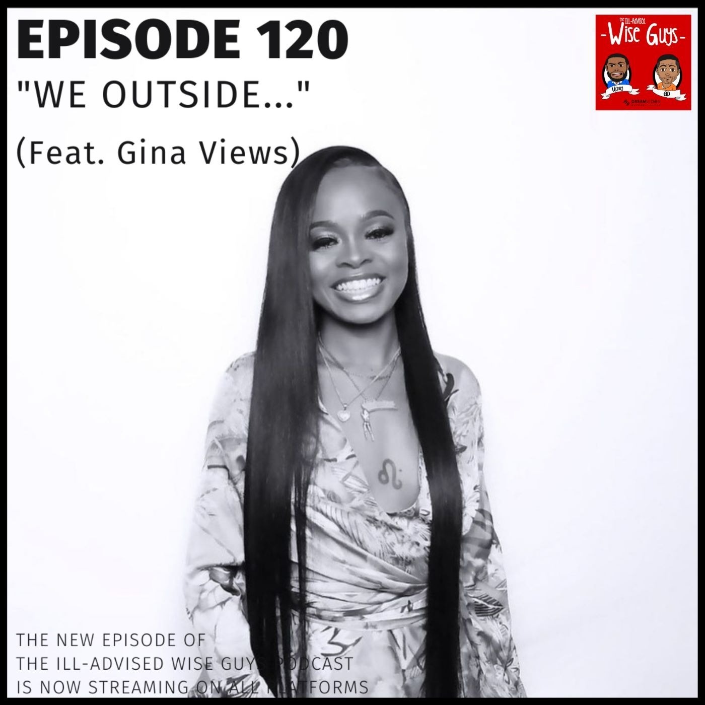 Episode 120 - "We Outside..." (Feat. Gina Views) Image