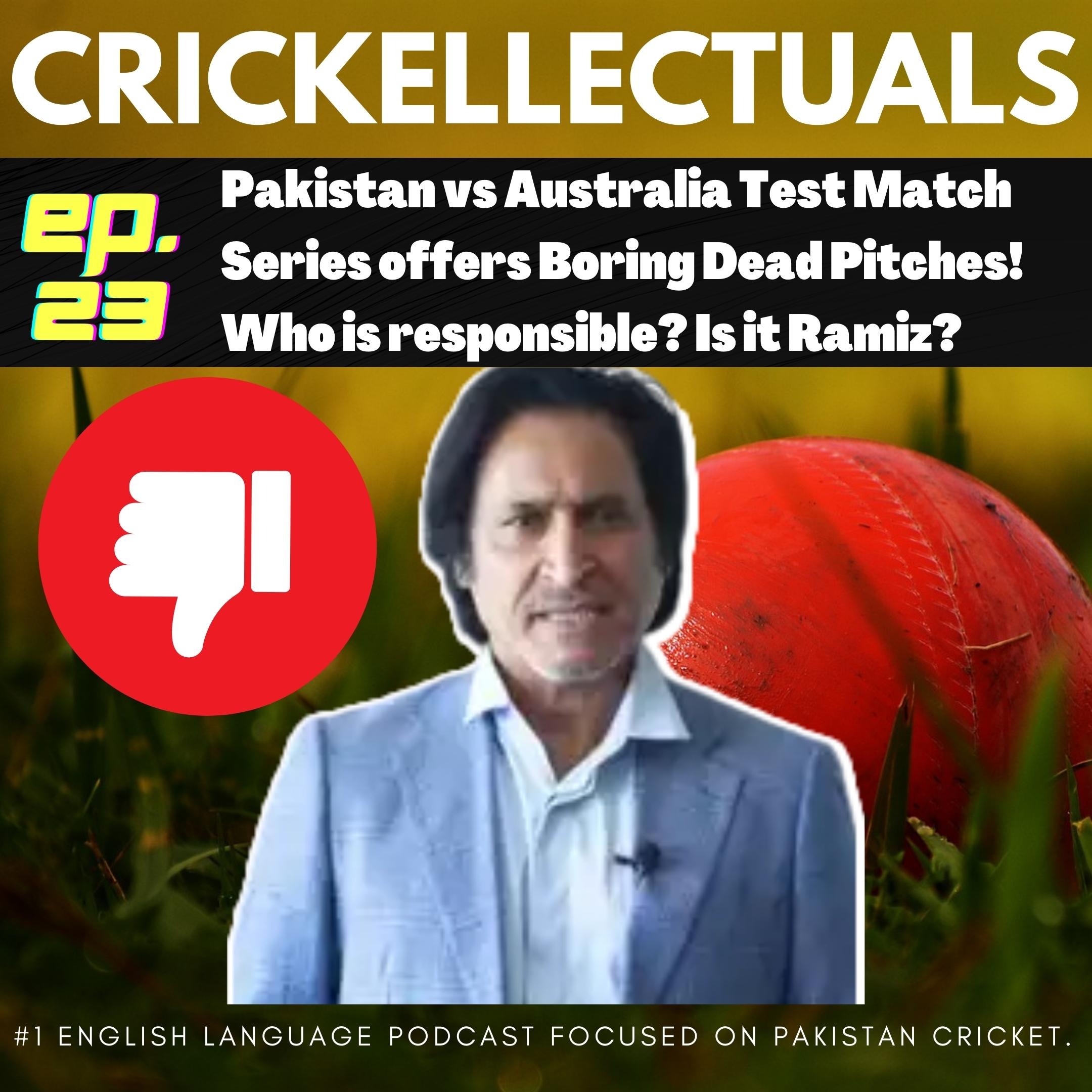 Ep. 23: Pakistan vs Australia Test Match Series offered Boring, Dead Pitches! Who is responsible? Is it Ramiz?