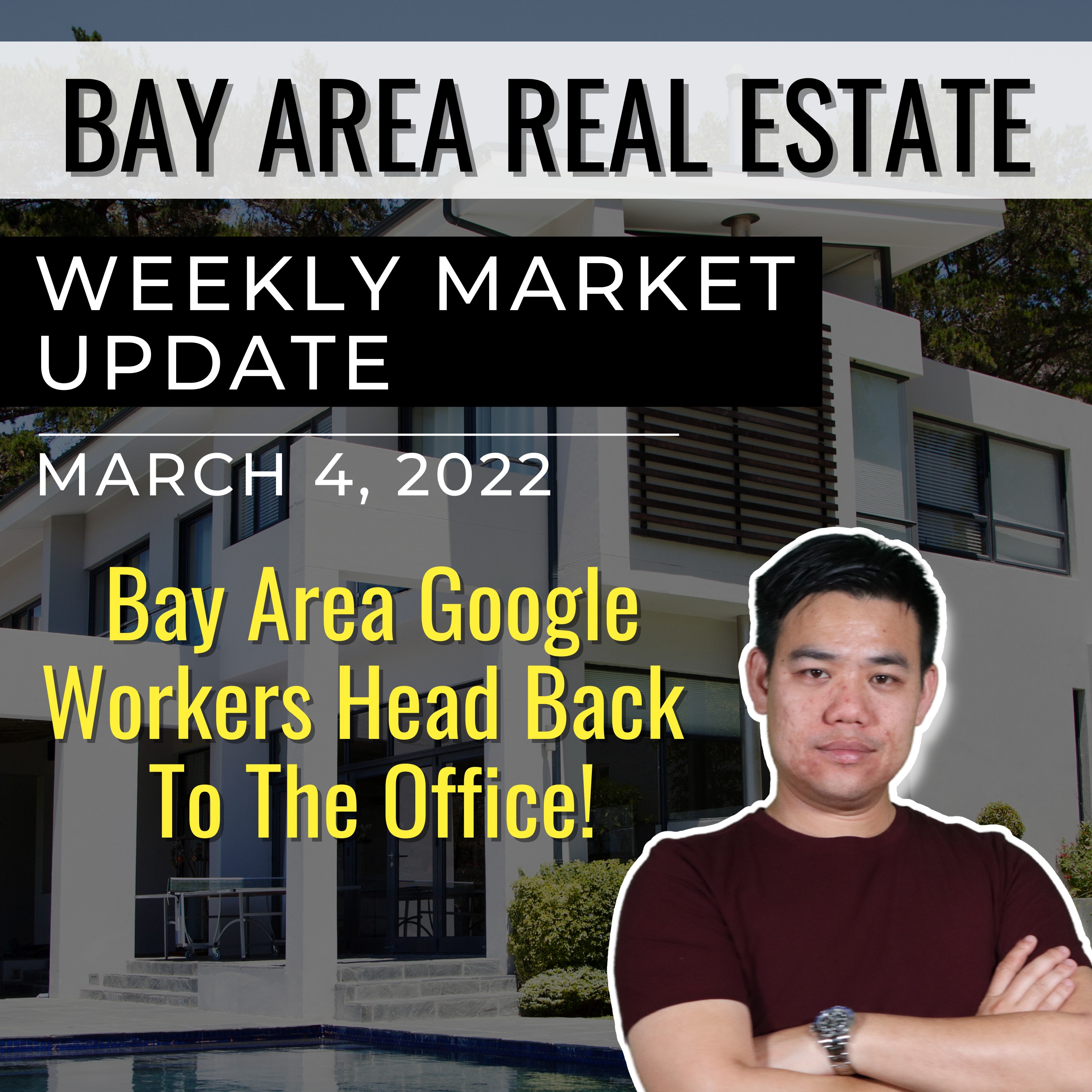 Bay Area Real Estate Market Update March 4, 2022 | Bay Area Google Workers Head Back to the Office!