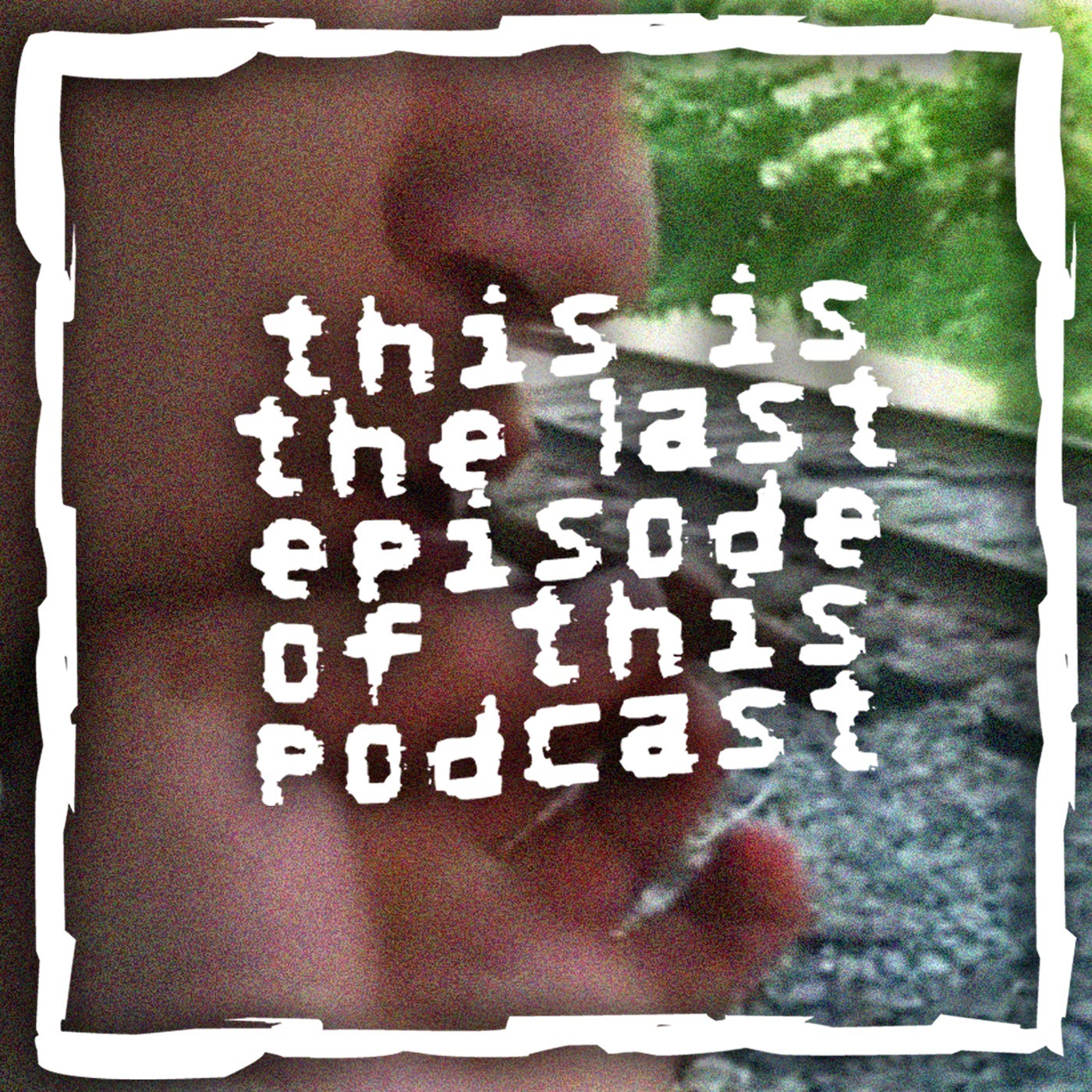 This Is The Last Episode Of This Podcast
