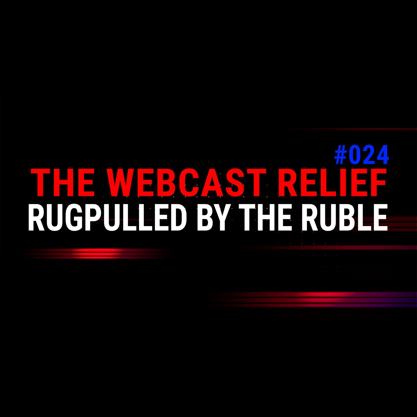 The Webcast Relief - Ep 24 - Rugpulled the Ruble