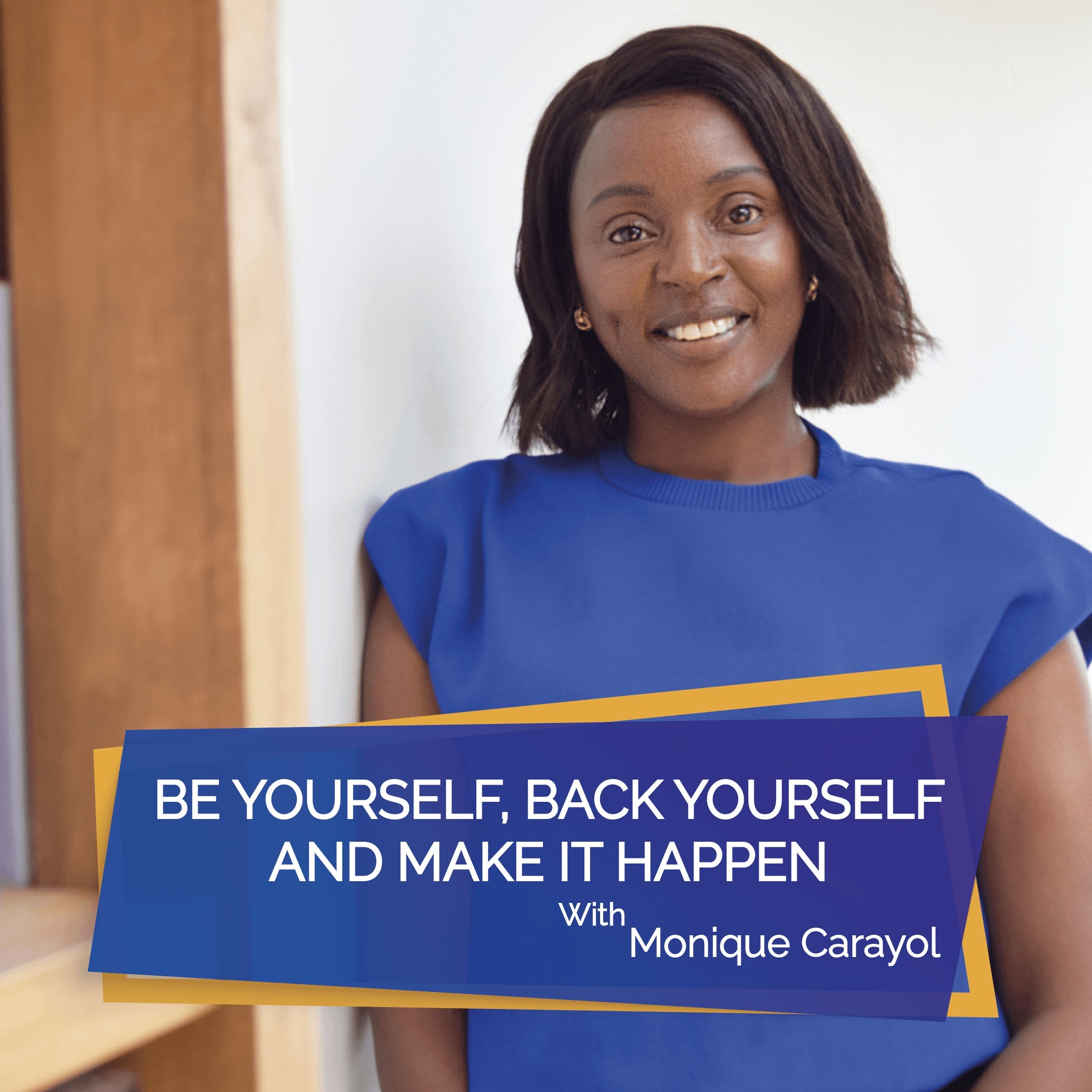 Be Yourself, Back Yourself & Make it Happen with Monique Carayol