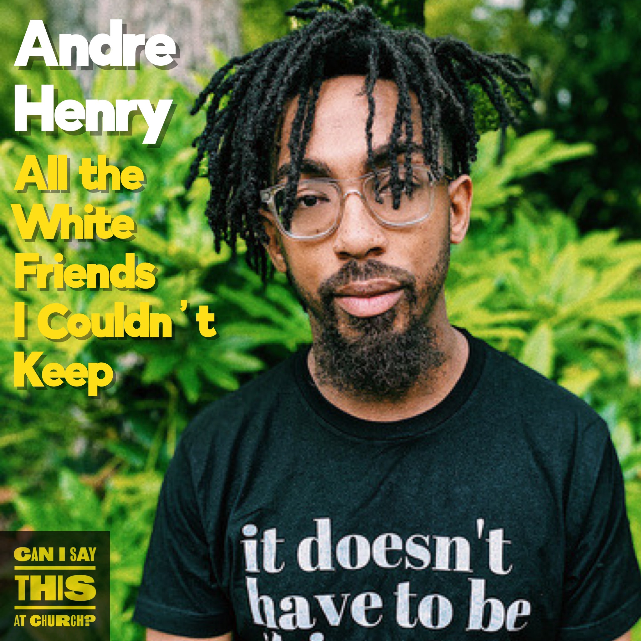 All The White Friends I Couldn't Keep with Andre Henry