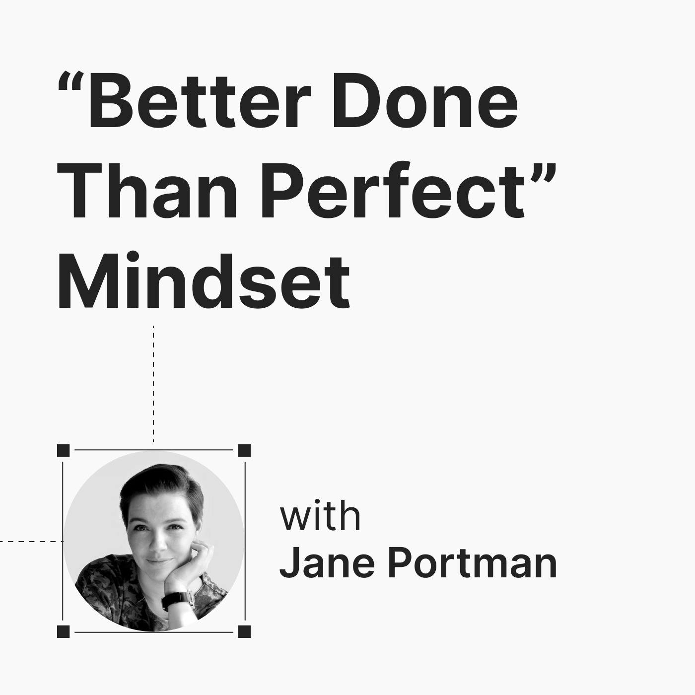 Episode 1: Better Done Than Perfect Mindset w/ Jane Portman
