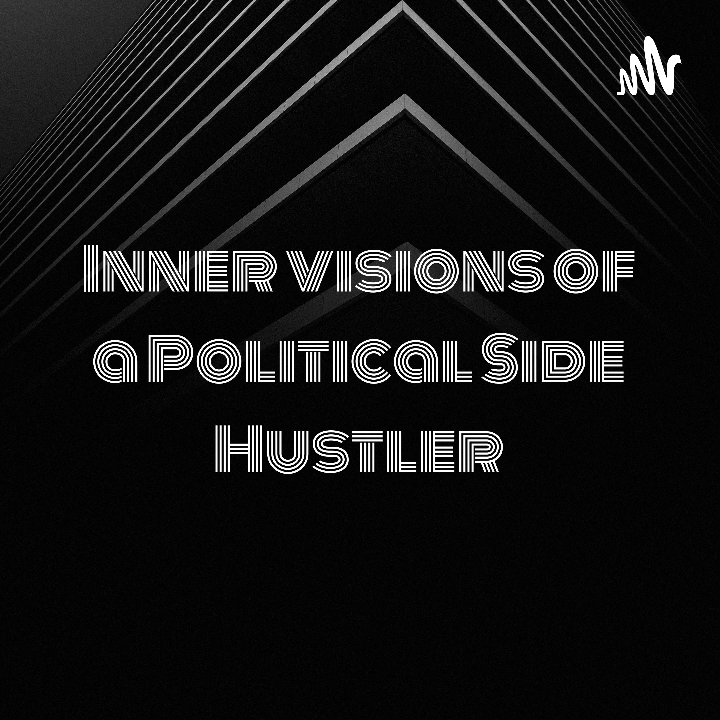Inner visions of a Political Side Hustler: Hosted by Raymond “Sun Ra” Ricks II